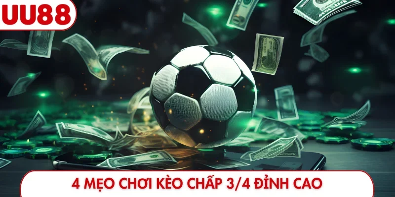 Bí Quyết Soi Kèo Chấp 3/4 UU88 - Top 4 Mẹo Thắng Cực Đậm - luckyfrontier
