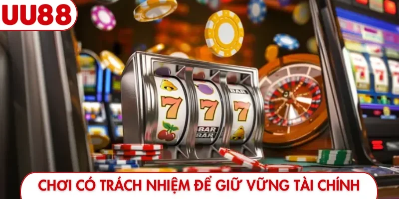 Chơi Có Trách Nhiệm UU88 - 4 Cách Kiểm Soát Nguồn Vốn Giỏi - luckyfrontier